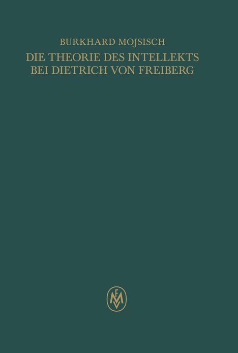 "Burkhard Mojsisch: Die Theorie des Intellekts bei Dietrich von Freiberg." Dunkles Cover mit goldenem Logo unten.