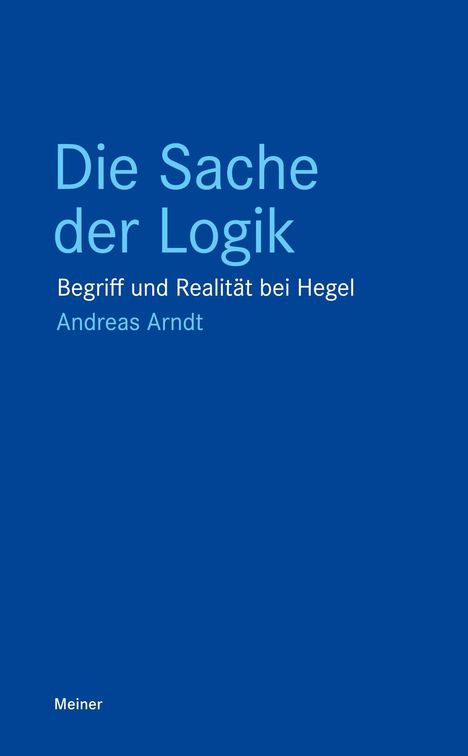 Titel: "Die Sache der Logik" von Andreas Arndt. Untertitel: "Begriff und Realität bei Hegel". Hintergrund in Blau.
