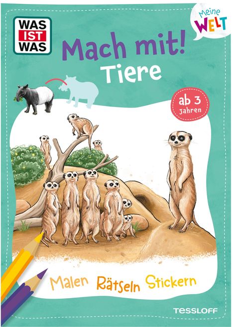 "Was ist Was. Mach mit! Tiere. Ab 3 Jahren. Malen Rätseln Stickern." Illustration von Erdmännchen und einem Tapir.