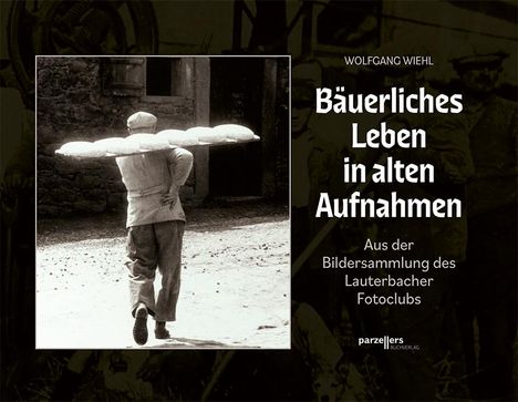 Wolfgang Wiehl: Bäuerliches Leben in alten Aufnahmen, Buch