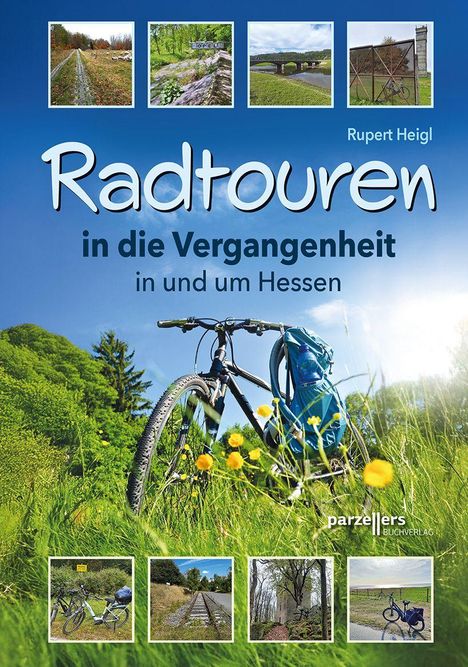 „Radtouren in die Vergangenheit in und um Hessen“ von Rupert Heigl. Fahrrad in grüner Landschaft, kleine Fotoansichten.