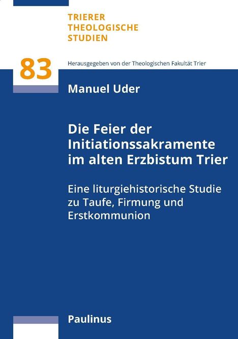 Michael Uder: Die Feier der Initiationssakramente im alten Erzbistum Trier, Buch