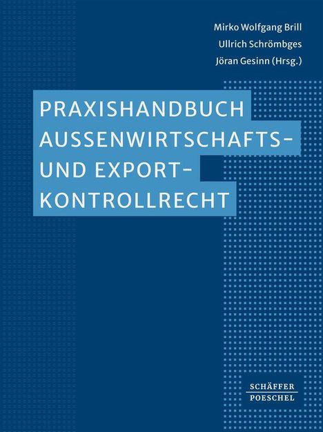 Praxishandbuch Außenwirtschafts- und Exportkontrollrecht, Autoren: Mirko Wolfgang Brill, Ullrich Schrömbges, Jöran Gesinn.