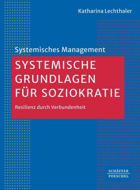 Text: Katharina Lechthaler, SYSTEMISCHE GRUNDLAGEN FÜR SOZIOKRATIE, Resilienz durch Verbundenheit, Schäffer-Poeschel. Blau-rotes Design.