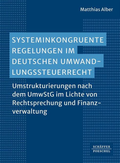 Matthias Alber: Systeminkongruente Regelungen im deutschen Umwandlungssteuerrecht, Buch