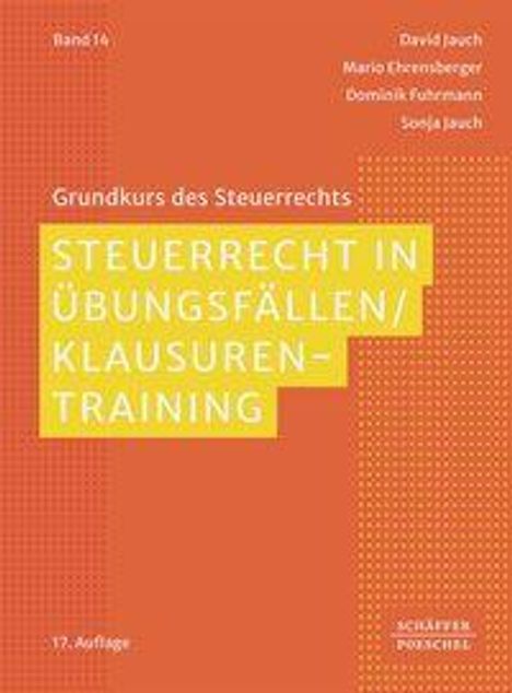 Band 14, Grundkurs des Steuerrechts, 17. Auflage. Steuerrecht in Übungsfällen/Klausurentraining. Autoren: David Jauch usw.
