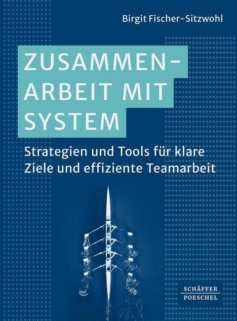 Oben steht "Birgit Fischer–Sitzwohl". Titel: "ZUSAMMENARBEIT MIT SYSTEM". Unten Ruderboot von oben und Logo "SCHÄFFER POESCHEL".
