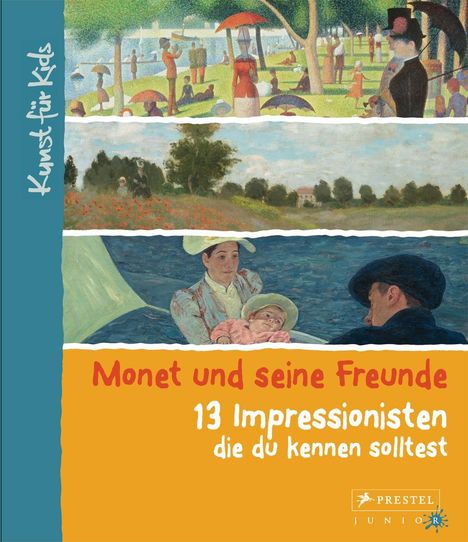 Florian Heine: Monet und seine Freunde. 13 Impressionisten, die du kennen solltest, Buch