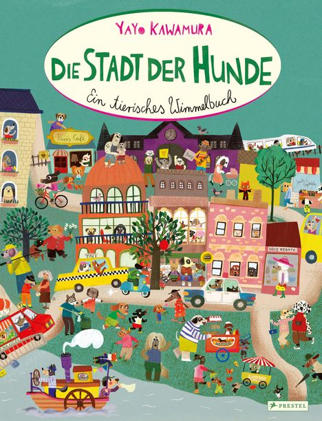 „Yayo Kawamura. Die Stadt der Hunde. Ein tierisches Wimmelbuch.“ Bunte Illustration einer Stadt mit Hunden als Bewohner.