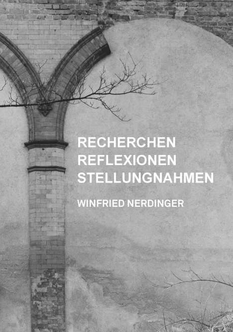 Winfried Nerdinger: Recherchen, Reflexionen, Stellungnahmen, Buch