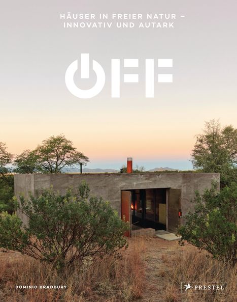 Dominic Bradbury: Off. Häuser in freier Natur - innovativ und autark, Buch