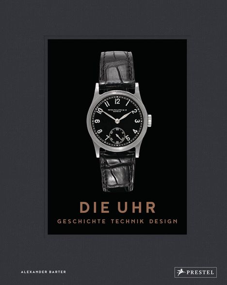 Alexander Barter: Die Uhr. Geschichte Technik Design, Buch