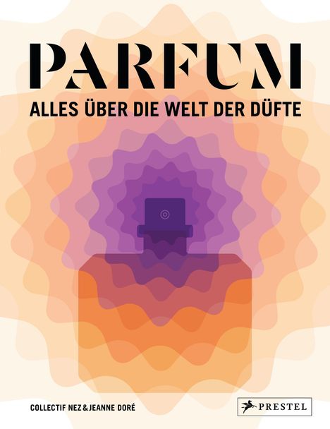 Collectif Nez: PARFUM: Alles über die Welt der Düfte, Buch