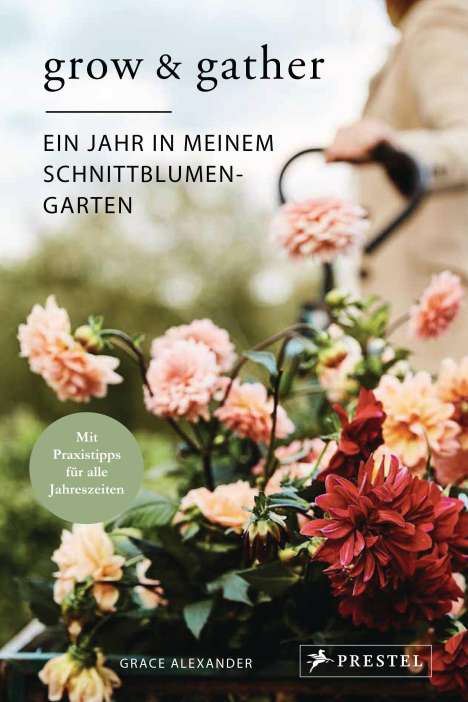Grace Alexander: Grow &amp; Gather: Ein Jahr in meinem Schnittblumen-Garten, Buch