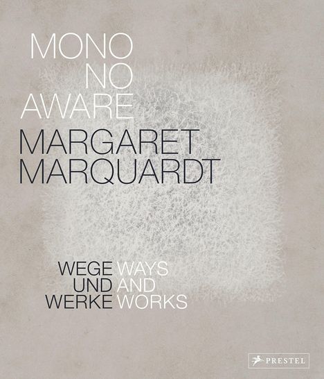 "MONO NO AWARE MARGARET MARQUARDT WEGE WAYS UND AND WERKE WORKS". Elegante, minimalistische Gestaltung mit Struktur.