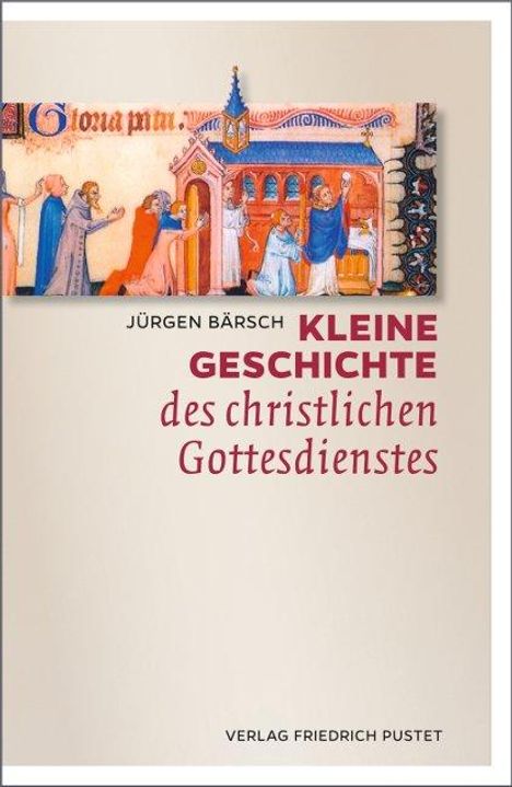 Jürgen Bärsch: Kleine Geschichte des christlichen Gottesdienstes, Buch