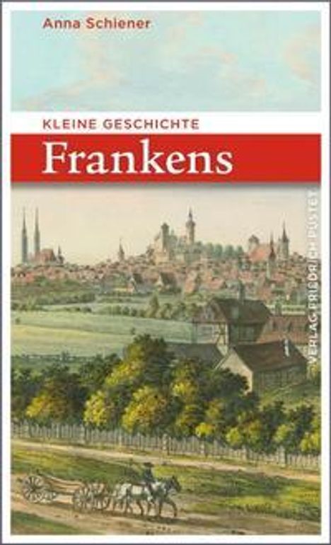 Anna Schiener: Kleine Geschichte Frankens, Buch