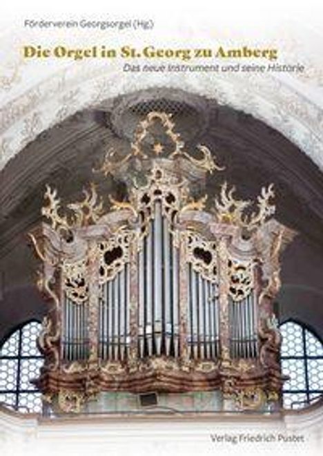 „Die Orgel in St. Georg zu Amberg - Das neue Instrument und seine Historie“. Verzierter Orgelprospekt in Kirchenraum.