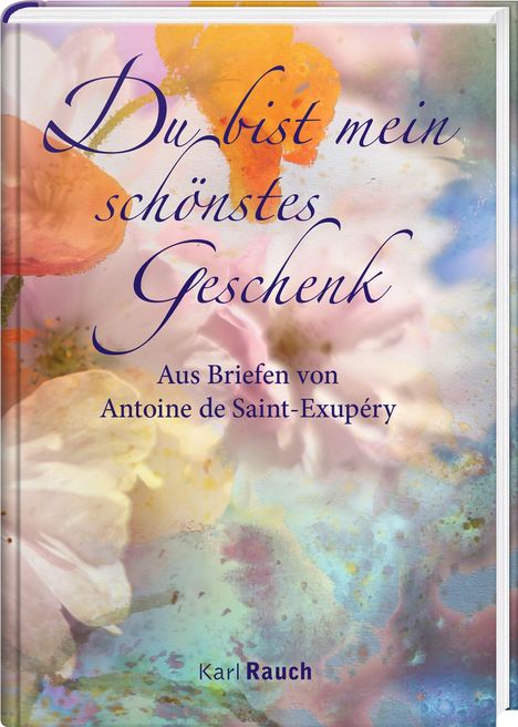 Antoine de Saint-Exupéry: Du bist mein schönstes Geschenk, Buch