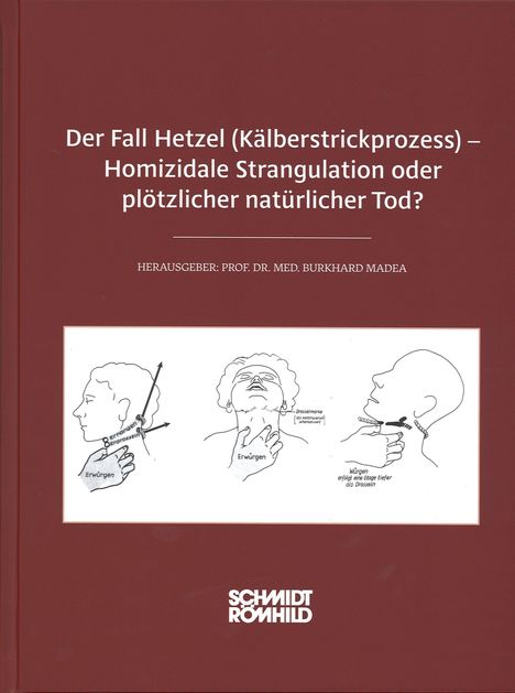 „Der Fall Hetzel (Kälberstrickprozess) – Homizidale Strangulation oder plötzlicher natürlicher Tod?“ Illustrationen zeigen Strangulationstechniken. Herausgeber: Prof. Dr. Med. Burkhard Madea.