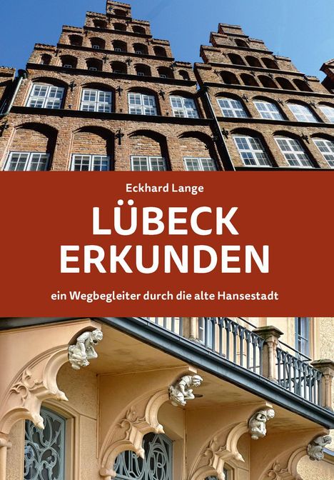 Eckhard Lange: Lübeck erkunden - ein Wegbegleiter durch die alte Hansestadt, Buch