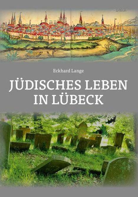 Der Text lautet "Jüdisches Leben in Lübeck" von Eckhard Lange. Darüber eine Stadtansicht, darunter ein Friedhof.