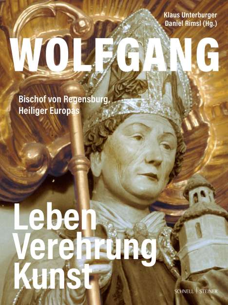 Klaus Unterburger: Wolfgang, Bischof von Regensburg, Heiliger Europas, Buch
