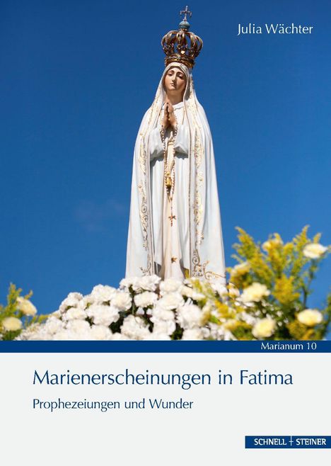 "Marienerscheinungen in Fatima: Prophezeiungen und Wunder" von Julia Wächter. Statue von Maria, umgeben von Blumen vor blauem Himmel.