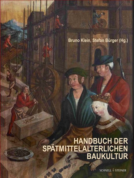 Ein Gemälde zeigt Menschen, die an Bauarbeiten einer Kathedrale beteiligt sind. Texte: "Bruno Klein, Stefan Bürger (Hg.)", "HANDBUCH DER SPÄTMITTELALTERLICHEN BAUKULTUR", "SCHNELL + STEINER".