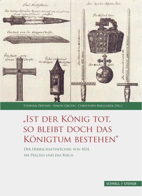 „IST DER KÖNIG TOT, SO BLEIBT DOCH DAS KÖNIGTUM BESTEHEN“ – Oben historische Illustrationen von Kronjuwelen und Reliquien.