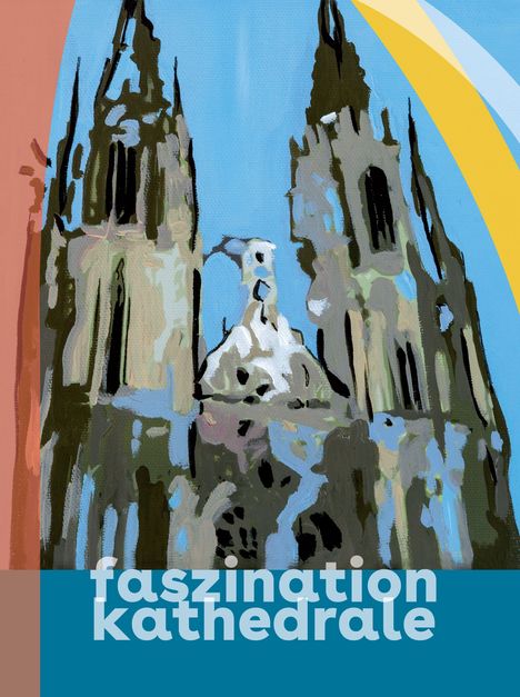Text: "faszination kathedrale". Illustration von gotischen Kirchtürmen vor einem bunten Hintergrund.