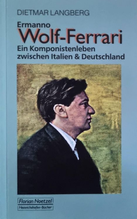 "Buchcover: Dietmar Langberg, Ermanno Wolf-Ferrari: Ein Komponistenleben zwischen Italien & Deutschland. Profilbild eines Mannes."