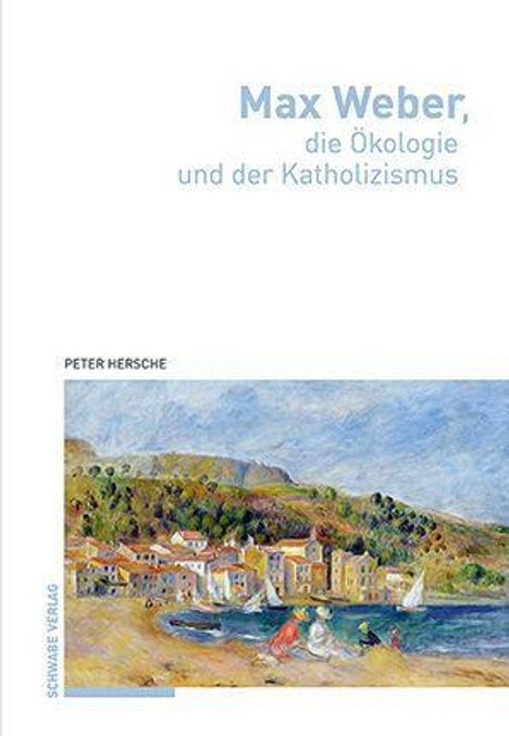 Peter Hersche: Hersche, P: Max Weber, die Ökologie und der Katholizismus, Buch