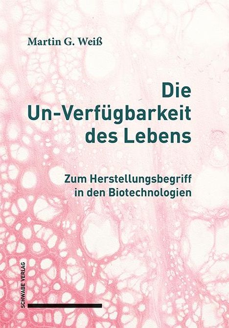 Martin G. Weiß: Die Un-Verfügbarkeit des Lebens, Buch