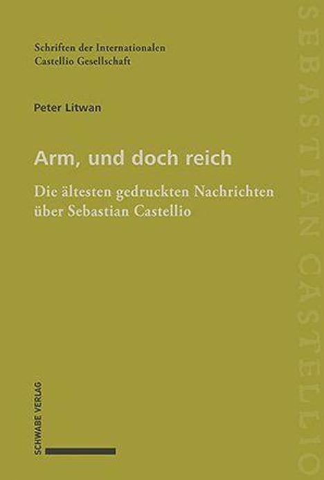 Arm, und doch reich. Die ältesten gedruckten Nachrichten über Sebastian Castellio. Peter Litwan.