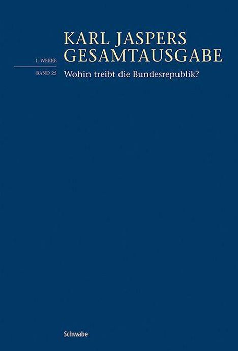 "Karl Jaspers Gesamtausgabe. I. Werke Band 25. Wohin treibt die Bundesrepublik?". Dunkelblauer Hintergrund, weiße Schrift.