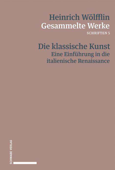 Heinrich Wölfflin, Gesammelte Werke, Schriften 5. Die klassische Kunst: Eine Einführung in die italienische Renaissance.