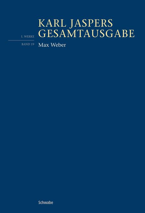 "Karl Jaspers Gesamtausgabe, I. Werke, Band 19, Max Weber, Schwabe." Einfaches Layout auf dunkelblauem Hintergrund.