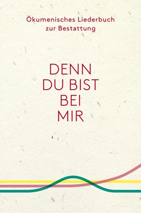 Denn du bist bei mir - Ökumenisches Liederbuch zur Bestattung, Buch