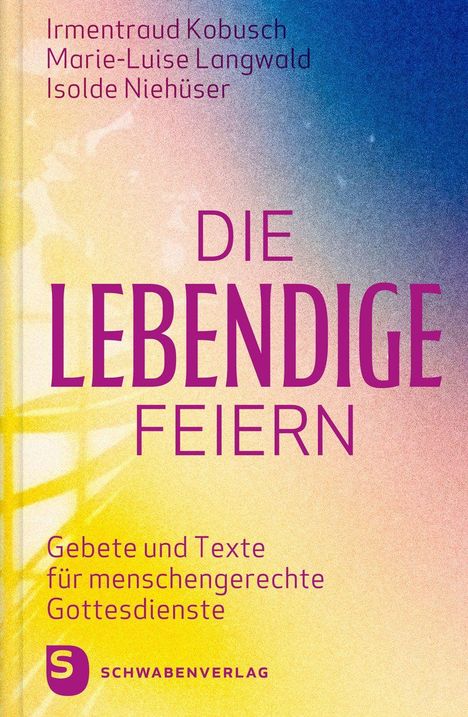Titel: "Die Lebendige Feiern". Autoren: Irmentraud Kobusch, Marie-Luise Langwald, Isolde Niehüser. Schwabenverlag-Logo.