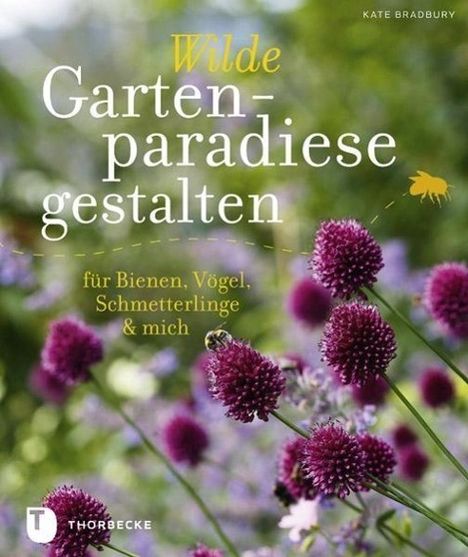 Kate Bradbury: Wilde Gartenparadiese gestalten, Buch