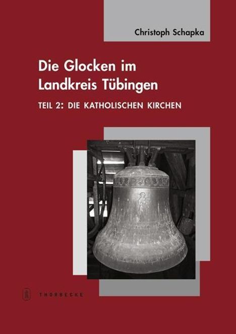 Christoph Schapka: Schapka, C: Glocken im Landkreis Tübingen, Buch