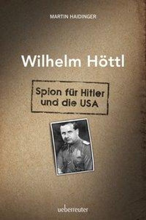 Martin Haidinger: Wilhelm Höttl - Spion für Hitler und die USA, Buch