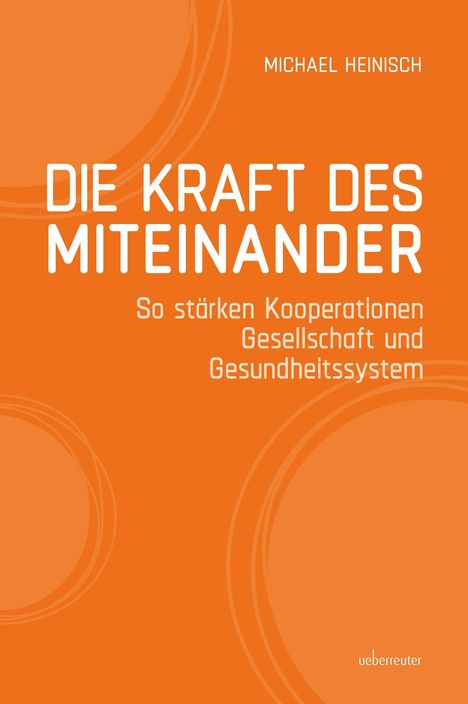 Text: "DIE KRAFT DES MITEINANDER", "So stärken Kooperationen Gesellschaft und Gesundheitssystem", Michael Heinisch. Orangener Hintergrund.