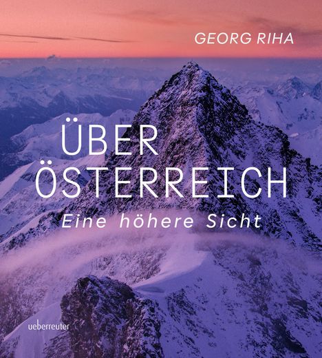 Georg Riha, ÜBER ÖSTERREICH, Eine höhere Sicht. Schneeberg unter rosa Himmel. Ueberreuter.
