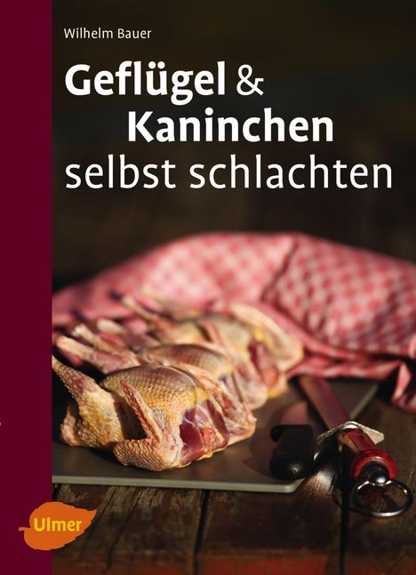 Wilhelm Bauer: Bauer, W: Geflügel und Kaninchen selbst schlachten, Buch