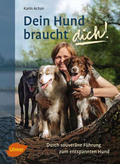 Karin Actun: Actun, K: Dein Hund braucht dich!, Buch
