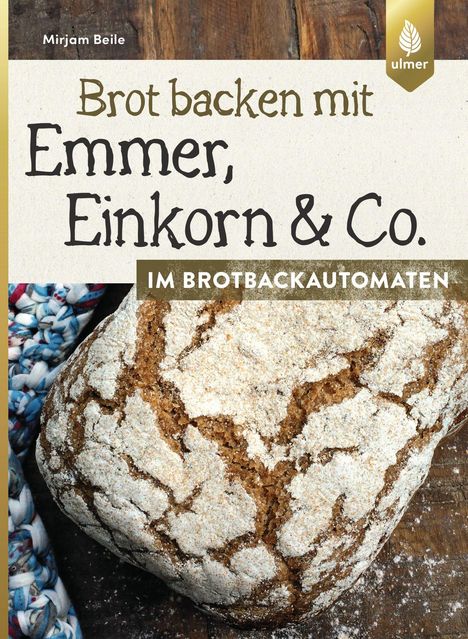 Mirjam Beile: Brot backen mit Emmer, Einkorn und Co. im Brotbackautomaten, Buch