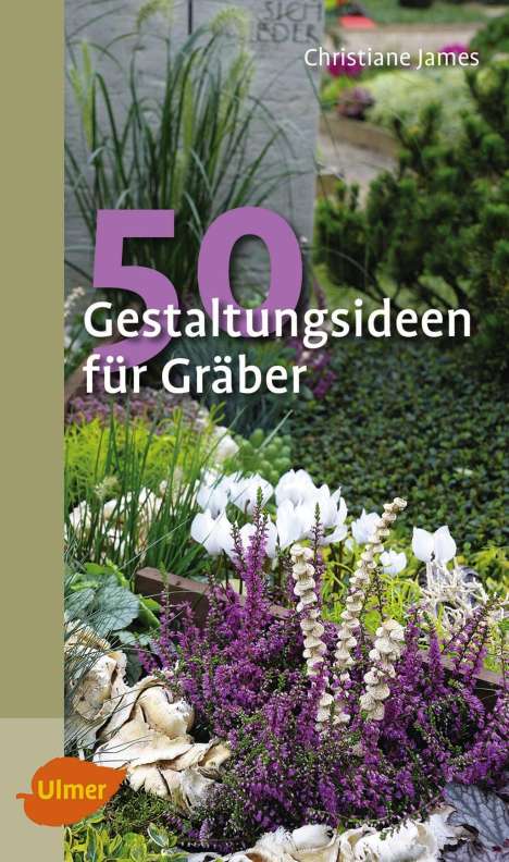Christiane James: James, C: 50 Gestaltungsideen für Gräber, Buch