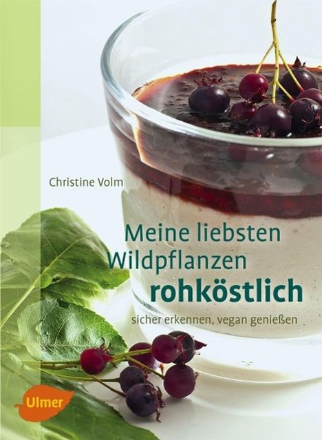 Christine Volm: Meine liebsten Wildpflanzen - rohköstlich, Buch